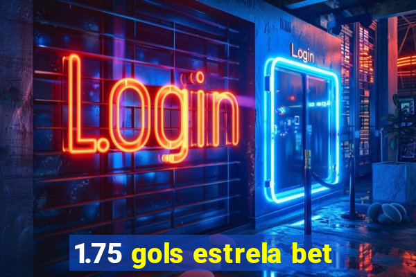 1.75 gols estrela bet